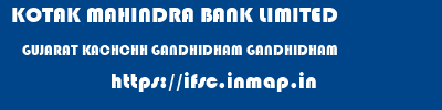 KOTAK MAHINDRA BANK LIMITED  GUJARAT KACHCHH GANDHIDHAM GANDHIDHAM  ifsc code